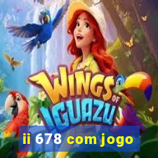 ii 678 com jogo